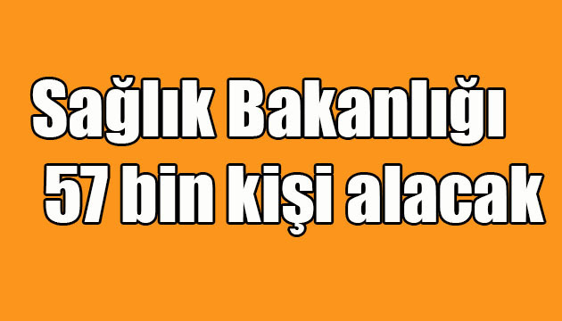 Sağlık Bakanlığı 57 bin kişi alacak
