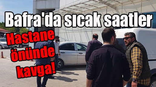 Bafra’da sıcak saatler