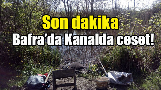 Bafra Kanalda ceset!