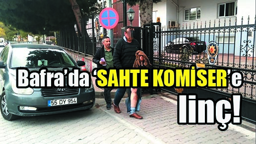 Bafra’da ‘sahte komiser’e linç!