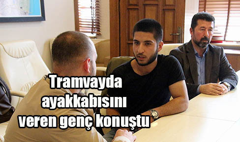 Tramvayda ayakkabısını veren genç konuştu