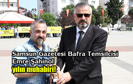 Samsun Gazetesi Bafra Temsilcisi Emre Şahinol yılın muhabiri!