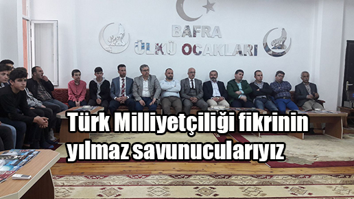 Türk Milliyetçiliği fikrinin yılmaz savunucularıyız