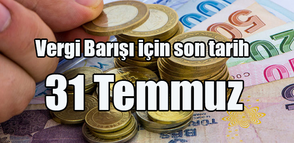 Vergi Barışı için son tarih 31 Temmuz