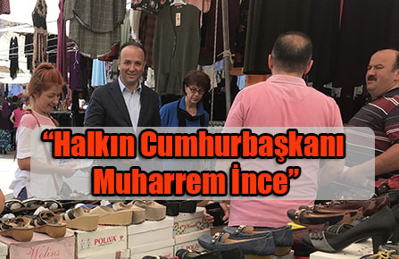 “Halkın Cumhurbaşkanı Muharrem İnce”