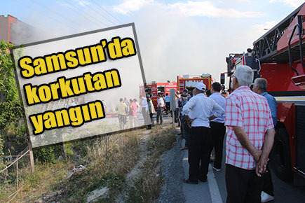 Samsun’da korkutan yangın