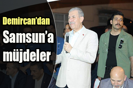 Demircan’dan Samsun’a müjdeler