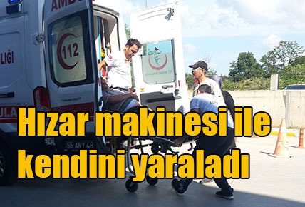 Hızar makinesi ile kendini yaraladı