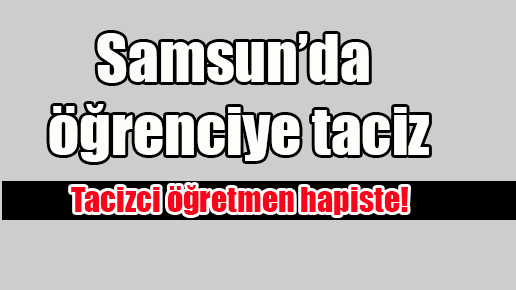 Samsun’da öğrenciye taciz