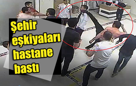 Şehir eşkiyaları hastane bastı