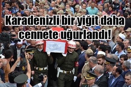 Karadenizli bir yiğit daha cennete uğurlandı!