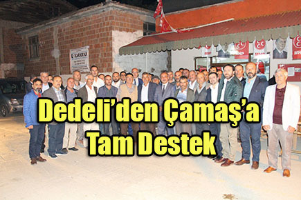 Dedeli’den Çamaş’a Tam Destek