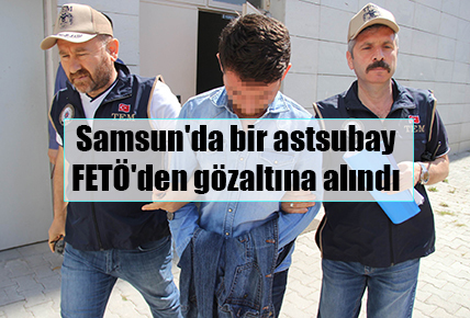 Samsun’da bir astsubay FETÖ’den gözaltına alındı