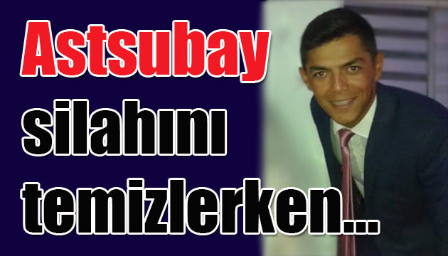 Astsubay hayatını kaybetti