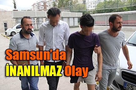Samsun’da AKILALMAZ Olay