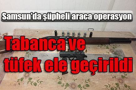 Samsun’da şüpheli araca operasyon