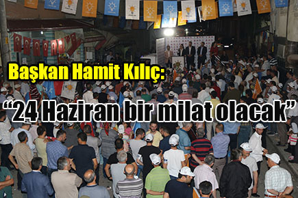 “24 Haziran bir milat olacak”
