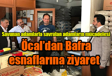 Öcal’dan Bafra esnaflarına ziyaret