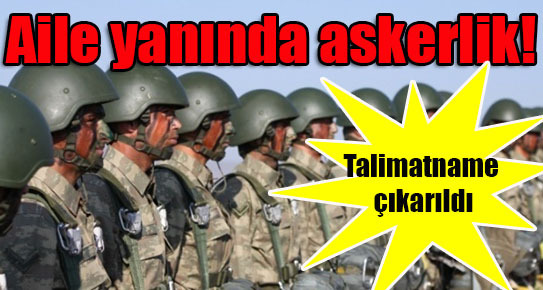 Aile yanında askerlik!