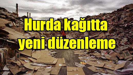 Hurda kağıtta yeni düzenleme
