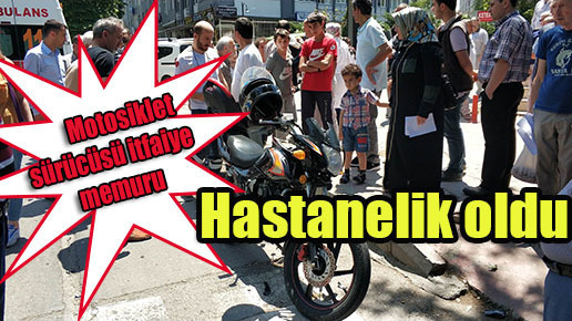 Motosiklet sürücüsü itfaiye memuru hastanelik oldu