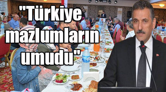 “Türkiye mazlumların umudu”