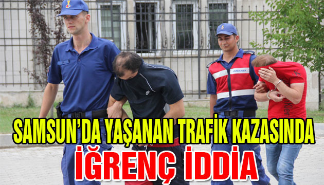 Samsun’da Yaşanan Trafik Kazasında İğrenç İddia!