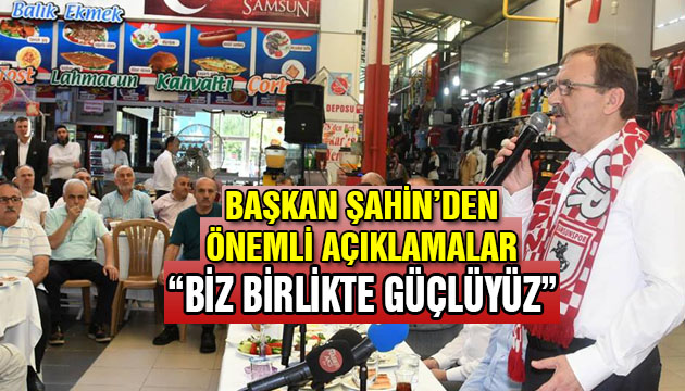 Başkan Zihni Şahin: “BİZ BİRLİKTE GÜÇLÜYÜZ”