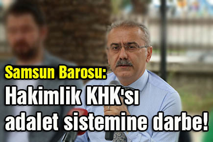 Samsun Barosu: Hakimlik KHK’sı adalet sistemine darbe!