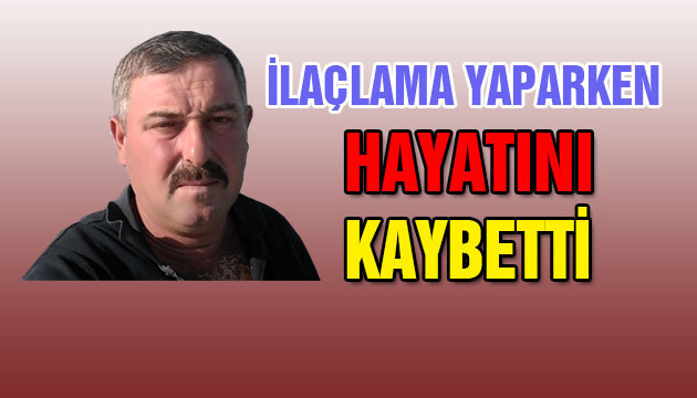 İlaçlama Yapan Kişi Zehirlenerek Hayatını Kaybetti 