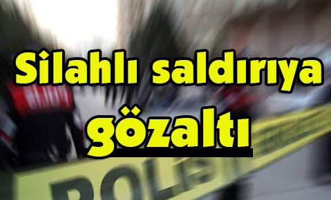 Silahlı saldırıya gözaltı