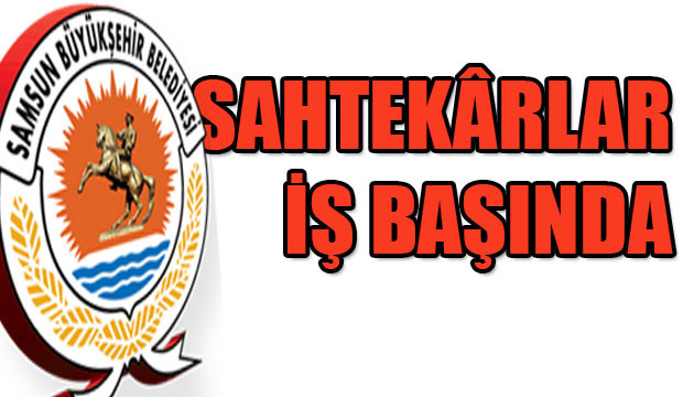 SAHTEKÂRLAR İŞ BAŞINDA