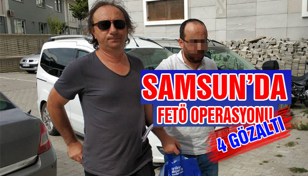 Samsun’da FETÖ operasyonu: 4 gözaltı 