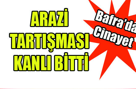 Bafra`da cinayet