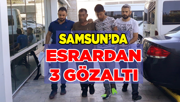 Samsun’da 6 Kilo 850 Gram Esrardan 3 Gözaltı!