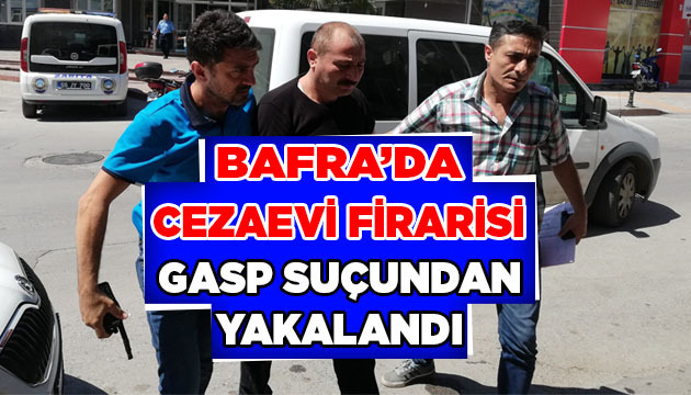 Bafra’da Cezaevi Firarisi Gasp Suçundan Yakalandı!
