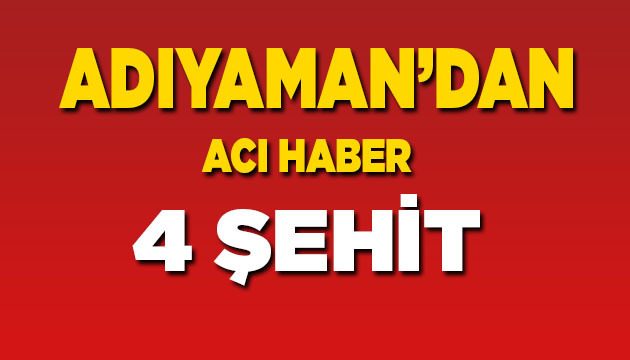Adıyaman’dan Yürekleri Yakan Haber: 4 Şehit
