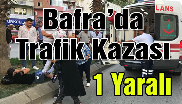 Bafra’da Trafik Kazası 1 Yaralı!