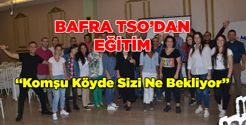 Bafra TSO’dan “Komşu Köyde Sizi Ne Bekliyor” Personel Eğitimi