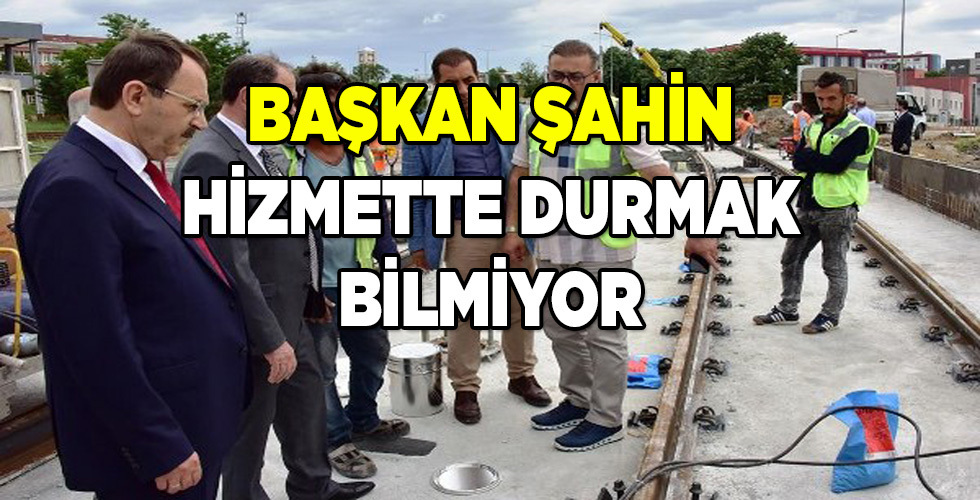 Başkan Şahin “Raylı Sistemde 120 Milyonluk Yatırım Yaptık”