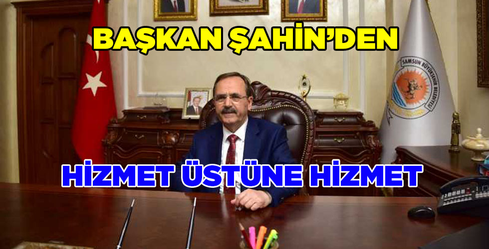Başkan Şahin “Samsunumuz İçin Ne Gerekiyorsa Yapıyoruz”