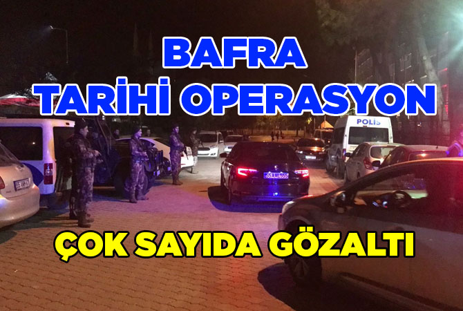 BAFRA’DA DEV OPERASYON! TAM 190 POLİS