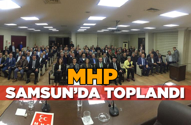 MHP Samsun’da Toplandı