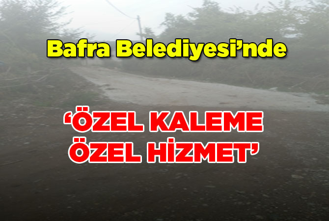 Bafra Belediyesi’nde ‘ÖZEL KALEME ÖZEL HİZMET’