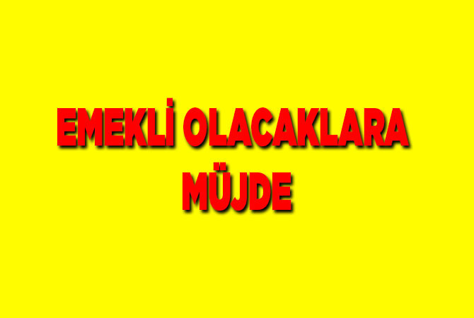 Emekli olacaklara ‘avans’ müjdesi