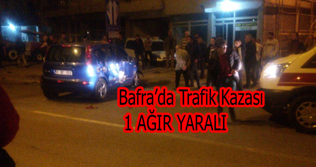 Bafra’da Trafik Kazası 1 Ağır Yaralı