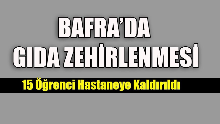 Bafra’da gıda zehirlenmesi