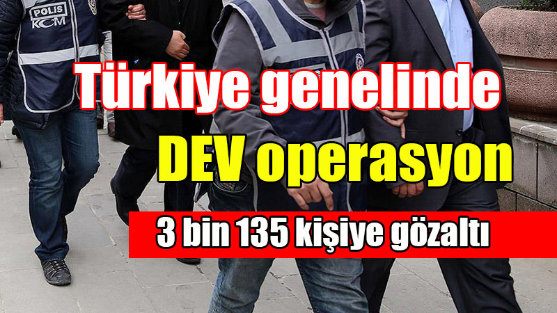 Türkiye genelinde operasyon