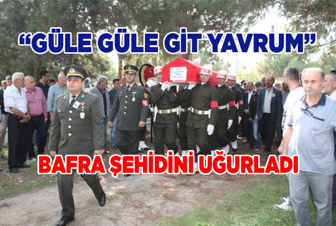 Bafra şehidini son yolculuğuna uğurladı
