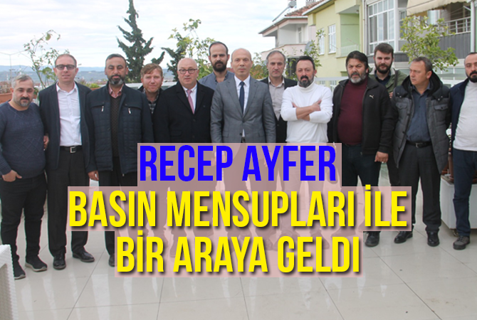 Recep Ayfer Basınla Buluştu